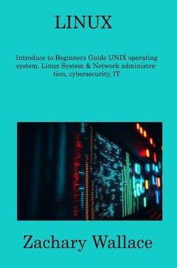 [预订]Linux: Introduce to Beginners Guide UNIX operating system, Linux System & Network administration, cy 9781806309467