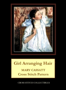 预订 Girl Arranging Hair: Mary Cassatt Cross Stitch Pattern: 9798876744159