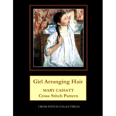 预订 Girl Arranging Hair: Mary Cassatt Cross Stitch Pattern: 9798876744159