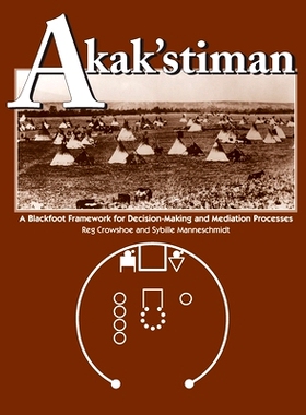 预订 Akak’stiman: A Blackfoot Framework for Decision-Making and Mediation Processes: 9781773854243