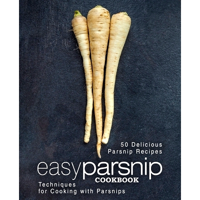 预订 Easy Parsnip Cookbook: 50 Delicious Parsnip Recipes; Techniques for Cooking with Parsnips: 9781544037134
