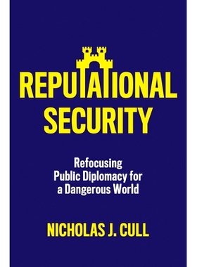 预订 Reputational Security - Refocusing Public Diplomacy for a Dangerous World: Refocusing Public Diplomacy for a Danger