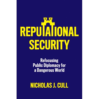 预订 Reputational Security - Refocusing Public Diplomacy for a Dangerous World: Refocusing Public Diplomacy for a Danger