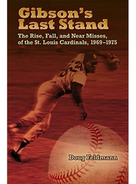 预订 Gibson’s Last Stand: The Rise, Fall, and Near Misses of the St. Louis Cardinals, 1969-1975 吉布森的背水一战: 97808
