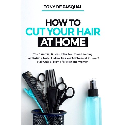 预订 How to Cut Your Hair at Home: The Essential Guide - Ideal for Home Learning (Hair Cutting Tools, Styling Tips and M