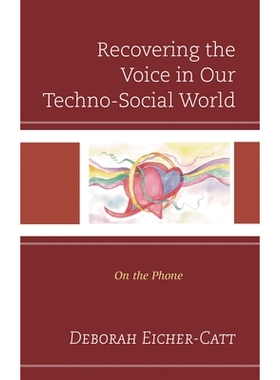 预订 Recovering the Voice in Our Techno-Social World: On the Phone 在我们的技术社会世界中恢复声音：在电话中: 97817936052