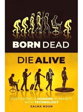 预订 Born Dead, Die Alive: Cultivating a Humane Humanity with Technology: 9798893168679