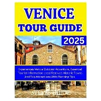 预订 Venice Tour Guide 2025: Experiences Venice Outdoor Adventure, Essential Tourist Information Local Festivals Histori