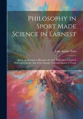 [预订]Philosophy in Sport Made Science in Earnest; Being an Attempt to Illustrate the First Principles of  9781021452849
