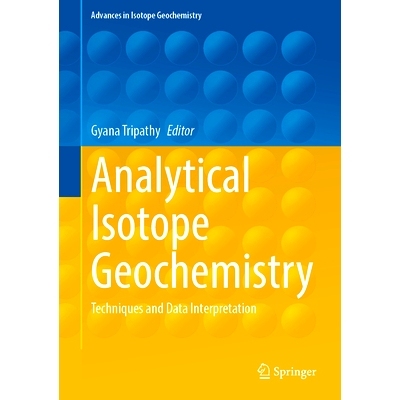 预订 Analytical Isotope Geochemistry: Techniques and Data Interpretation 分析同位素地球化学：技术与数据解释: 97830318838