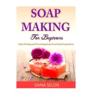 预订 Soap Making For Beginners: Make Healing and Nourishing Soaps from Herbal Ingredients: 9781499314991