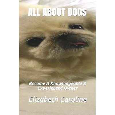 预订 All About Dogs: Become A Knowledgeable & Experienced Owner: 9781720051633