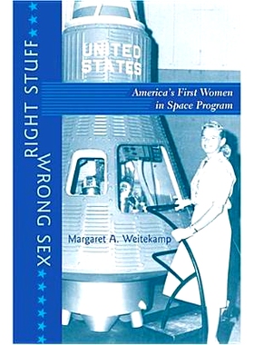 预订 Right Stuff, Wrong Sex: America’s First Women in Space Program 正确的东西，错误的性别：美国首位女性太空计划: 97808