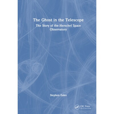 预订 Ghost in the Telescope The Story of the Herschel Space Observatory 望远镜中的幽灵:赫歇尔太空天文台的故事 978103204