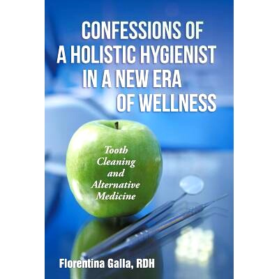预订 Confessions of a Holistic Hygienist in a New Era of Wellness: Tooth Cleaning and Alternative Medicine: 978145252268