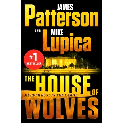 预订 The House of Wolves: Bolder Than Yellowstone or Succession, Patterson and Lupica’s Power-Family Thriller Is Not to