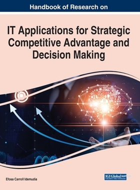 【预订】Handbook of Research on IT Applications for Strategic Competitive Advantage and Decision Making