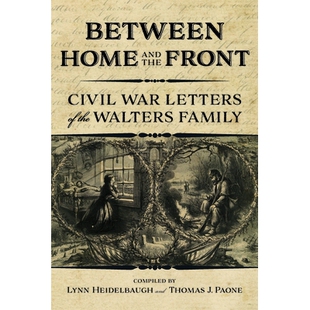 预订 Between Home and the Front: Civil War Letters of the Walters Family 在家与前线之间：沃尔特斯家族的内战信件: 9780253