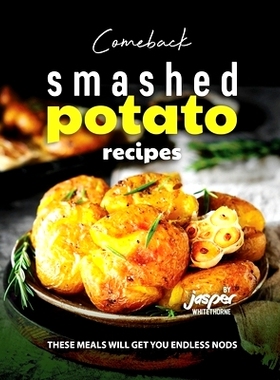 预订 Comeback Smashed Potato Recipes: These Meals Will Get You Endless Nods: 9798851588334