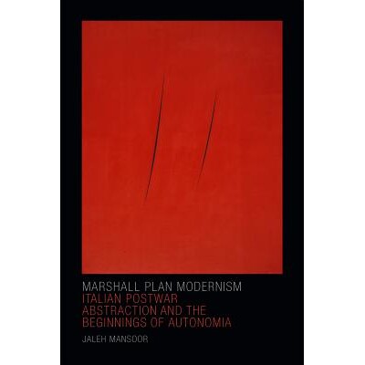 预订 Marshall Plan Modernism: Italian Postwar Abstraction and the Beginnings of Autonomia 意大利战后抽象概念与自主开端（