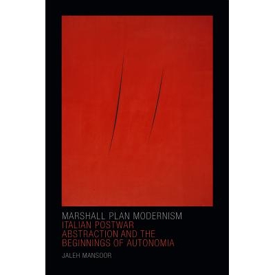 预订 Marshall Plan Modernism: Italian Postwar Abstraction and the Beginnings of Autonomia 意大利战后抽象概念与自主开端（
