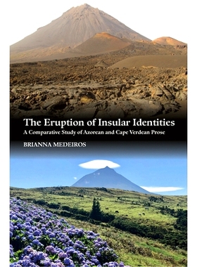 预订 Eruption of Insular Identities: A Comparative Study of Azorean and Cape Verdean Prose: 9781845199630