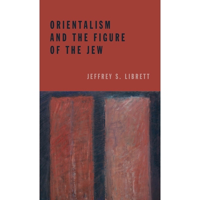 预订 Orientalism and the Figure of the Jew 东方主义与犹太人的身影: 9780823262922