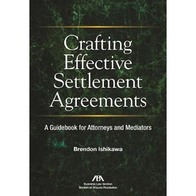 预订 Crafting Effective Settlement Agreements: A Guidebook for Attorneys and Mediators 起草有效的和解协议：律师和调解员
