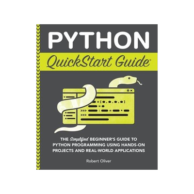 [预订]Python QuickStart Guide: The Simplified Beginner’s Guide to Python Programming Using Hands-On Proj 9781636100357