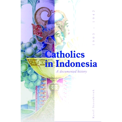 预订 Catholics in Indonesia, 1808-1942: A Documented History. Volume 2: The Spectacular Growth of a Self Confident Minor