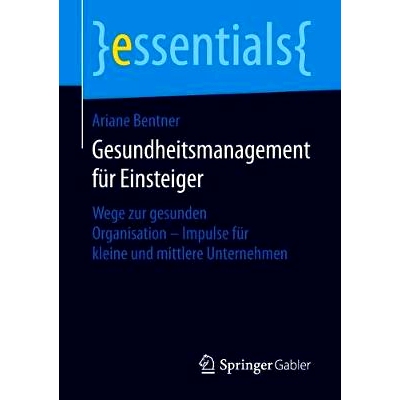 预订 Gesundheitsmanagement Für Einsteiger: Wege Zur Gesunden Organisation - Impulse Für Kleine Und Mittlere Unternehme