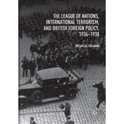 预订 The League of Nations, International Terrorism, and British Foreign Policy, 1934-1938: 9783030083977