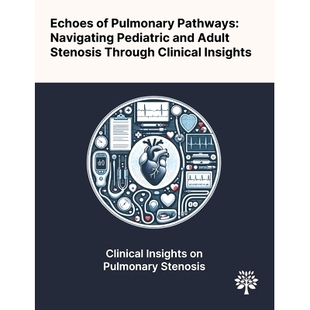 预订 Echoes of Pulmonary Pathways: Navigating Pediatric and Adult Stenosis Through Clinical Insights