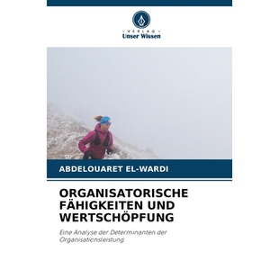 预订 ORGANISATORISCHE FÄHIGKEITEN UND WERTSCHÖPFUNG: Eine Analyse der Determinanten der Organisationsleistung. DE: 978