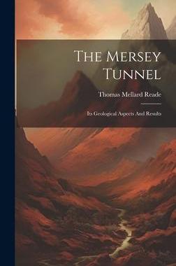 [预订]The Mersey Tunnel: Its Geological Aspects And Results 9781020617515