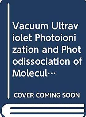 【预订】Vacuum Ultraviolet Photoionization and Photodissociation of Molecules and Clusters