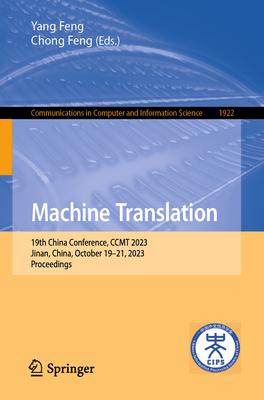 [预订]Machine Translation: 19th China Conference, Ccmt 2023, Jinan, China, October 19-21, 2023, Proceeding 9789819978939