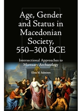 预订 Age, Gender and Status in Macedonian Society, 550-300 BCE: Intersectional Approaches to Mortuary Archaeology 马其顿