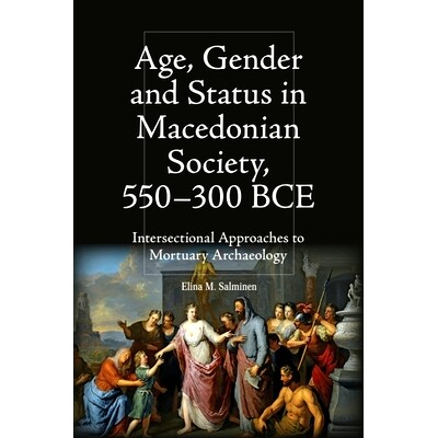 预订 Age, Gender and Status in Macedonian Society, 550-300 BCE: Intersectional Approaches to Mortuary Archaeology马其顿