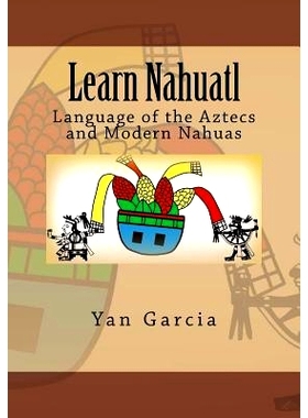 预订 Learn Nahuatl: Language of the Aztecs and Modern Nahuas: 9781532960543