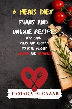 [预订]6 Meals Diet Plans and Unique Recipes: Low-Carb Plans and Recipes to Lose Weight Quickly and Natural 9781914045813
