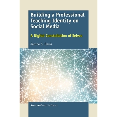 预订 Building a Professional Teaching Identity on Social Media: A Digital Constellation of Selves 建立社会媒体专业教学身
