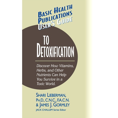 预订 User’s Guide to Detoxification: Discover How Vitamins, Herbs, and Other Nutrients Help You Survive in a Toxic Worl