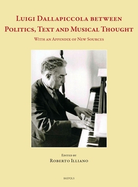 预订 Luigi Dallapiccola Between Politics, Text and Musical Thought: With an Appendix of New Sources 路易吉·达拉皮科拉：