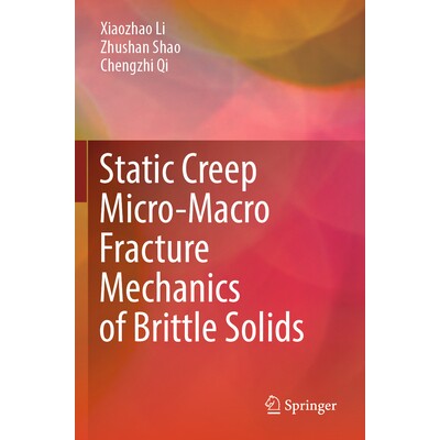 预订 Static Creep Micro-Macro Fracture Mechanics of Brittle Solids 脆性固体的静态蠕变微观-宏观断裂力学 9789819982059