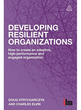 预订 Developing Resilient Organizations: How to Create an Adaptive, High-Performance and Engaged Organization 弹性组织发