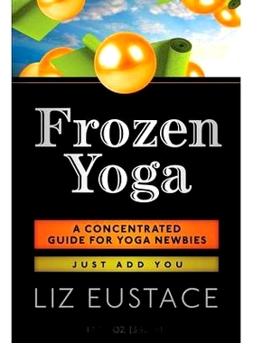 预订 Frozen Yoga: A Concentrated Guide for Yoga Newbies: 9781503284906