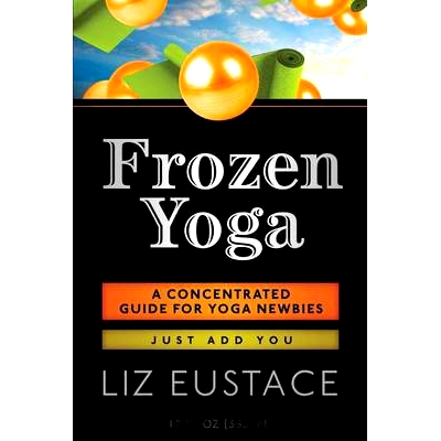 预订 Frozen Yoga: A Concentrated Guide for Yoga Newbies: 9781503284906