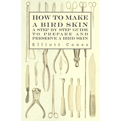 预订 How to Make a Bird Skin - A Step by Step Guide to Prepare and Preserve a Bird Skin