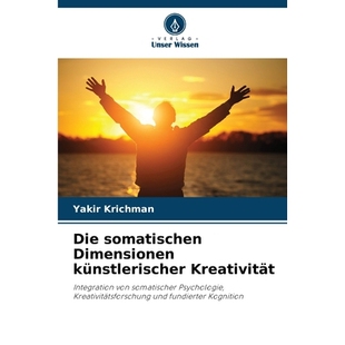 预订 Die somatischen Dimensionen künstlerischer Kreativität: Integration von somatischer Psychologie, Kreativitätsfor